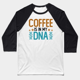 Coffee Is In My DNA Baseball T-Shirt